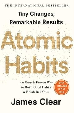 Atomic Habits: An Easy & Proven Way to Build Good Habits & Break Bad Ones – James Clear