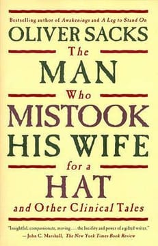 The Man Who Mistook His Wife for a Hat and Other Clinical Tales – Oliver Sacks