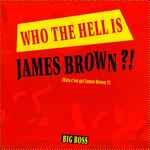 Big Boss – Who The Hell Is James Brown?!