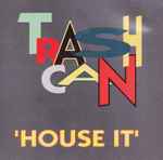 Trashcan – House It